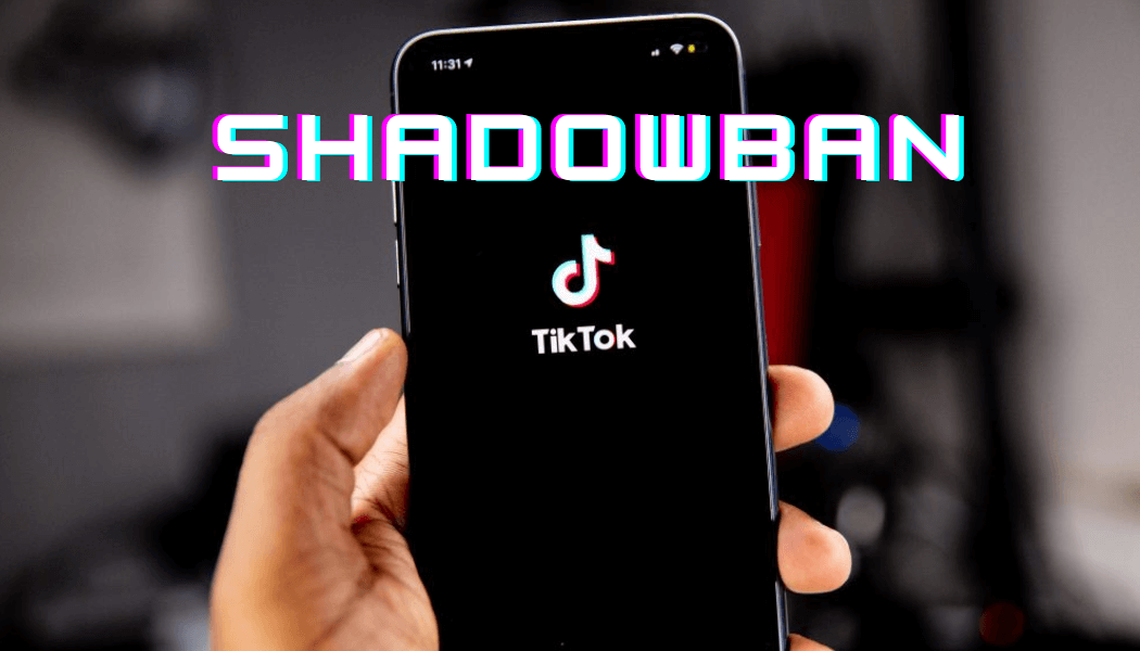 What is a shadowban on Tik Tok and how to get out of it?